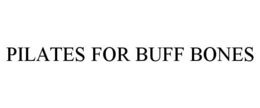 PILATES FOR BUFF BONES trademark