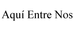 AQUÍ ENTRE NOS trademark