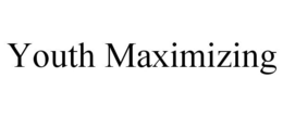 YOUTH MAXIMIZING trademark