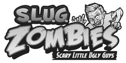 S.L.U.G. ZOMBIES SCARY LITTLE UGLY GUYS trademark