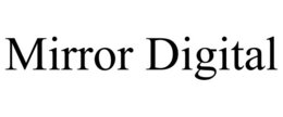 MIRROR DIGITAL trademark