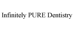 INFINITELY PURE DENTISTRY trademark
