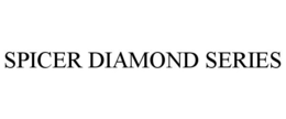 SPICER DIAMOND SERIES trademark