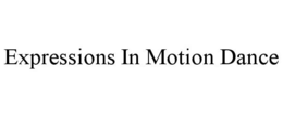 EXPRESSIONS IN MOTION DANCE trademark