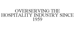OVERSERVING THE HOSPITALITY INDUSTRY SINCE 1959 trademark