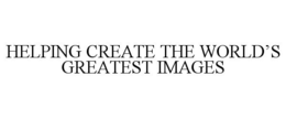 HELPING CREATE THE WORLD'S GREATEST IMAGES trademark