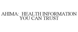 AHIMA: HEALTH INFORMATION YOU CAN TRUST trademark