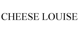 CHEESE LOUISE trademark