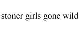STONER GIRLS GONE WILD trademark