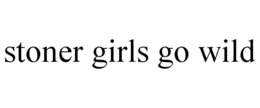 STONER GIRLS GO WILD trademark