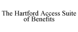 THE HARTFORD ACCESS SUITE OF BENEFITS trademark