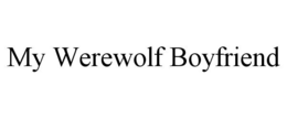 MY WEREWOLF BOYFRIEND trademark