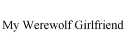 MY WEREWOLF GIRLFRIEND trademark