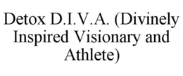 DETOX D.I.V.A. (DIVINELY INSPIRED VISIONARY AND ATHLETE) trademark