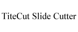 TITECUT SLIDE CUTTER trademark