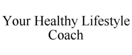 YOUR HEALTHY LIFESTYLE COACH trademark