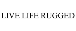 LIVE LIFE RUGGED trademark