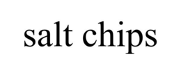 SALT CHIPS trademark