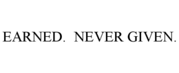 EARNED. NEVER GIVEN. trademark