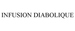 INFUSION DIABOLIQUE trademark