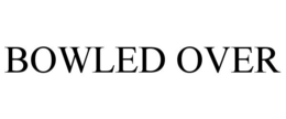 BOWLED OVER trademark