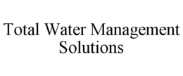 TOTAL WATER MANAGEMENT SOLUTIONS trademark
