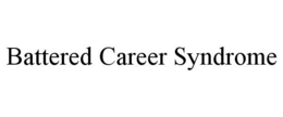 BATTERED CAREER SYNDROME trademark