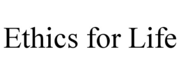 ETHICS FOR LIFE trademark