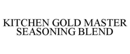 KITCHEN GOLD MASTER SEASONING BLEND trademark