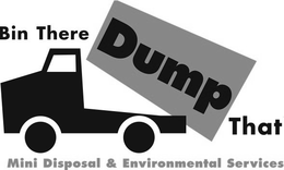 BIN THERE DUMP THAT MINI DISPOSAL & ENVIRONMENTAL SERVICES trademark