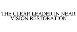 THE CLEAR LEADER IN NEAR VISION RESTORATION trademark
