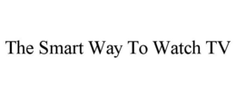 THE SMART WAY TO WATCH TV trademark