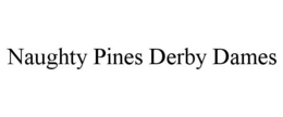 NAUGHTY PINES DERBY DAMES trademark