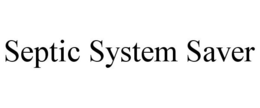 SEPTIC SYSTEM SAVER trademark