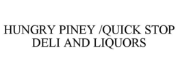 HUNGRY PINEY /QUICK STOP DELI AND LIQUORS trademark