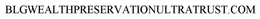 BLGWEALTHPRESERVATIONULTRATRUST.COM trademark