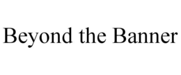 BEYOND THE BANNER trademark