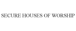 SECURE HOUSES OF WORSHIP trademark