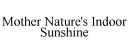 MOTHER NATURE'S INDOOR SUNSHINE trademark