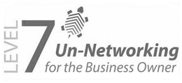 LEVEL 7 UN-NETWORKING FOR THE BUSINESS OWNER trademark