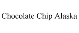 CHOCOLATE CHIP ALASKA trademark