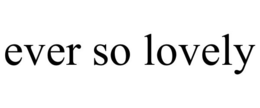 EVER SO LOVELY trademark