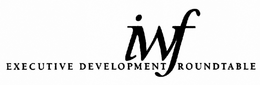 IWF EXECUTIVE DEVELOPMENT ROUNDTABLE trademark