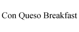 CON QUESO BREAKFAST trademark