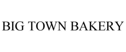 BIG TOWN BAKERY trademark