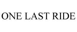 ONE LAST RIDE trademark