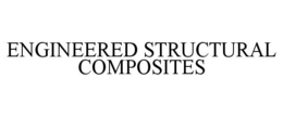 ENGINEERED STRUCTURAL COMPOSITES trademark