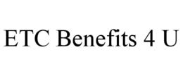 ETC BENEFITS 4 U trademark