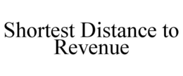 SHORTEST DISTANCE TO REVENUE trademark