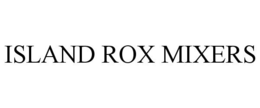 ISLAND ROX MIXERS trademark